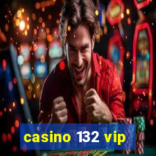 casino 132 vip